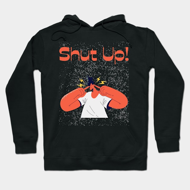 Shut up! Hoodie by BrookProject